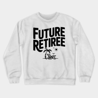Future Retiree Crewneck Sweatshirt