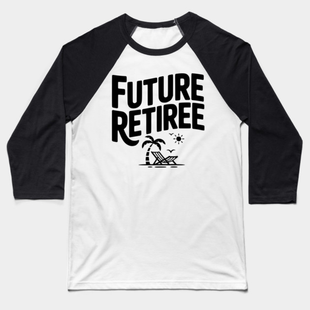 Future Retiree Baseball T-Shirt by Frank Ring
