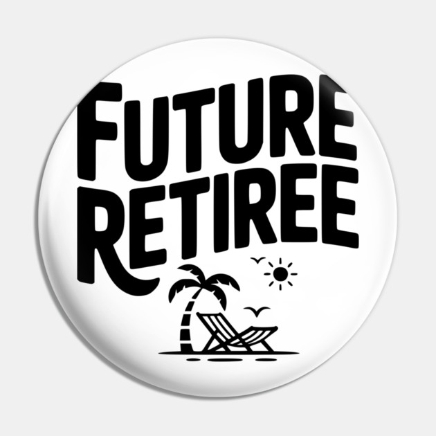 Future Retiree Pin by Frank Ring