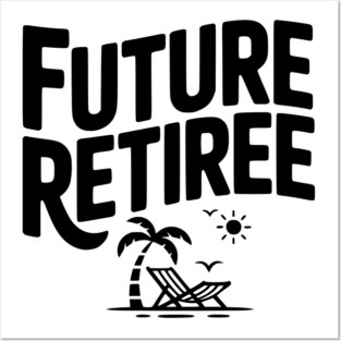 Future Retiree Posters and Art