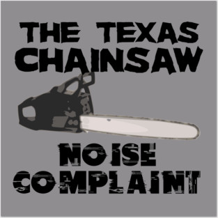 Texas Chainsaw Noise Complaint Posters and Art