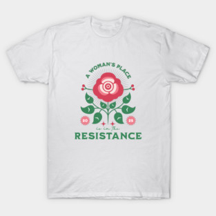 A Woman's Place is in the Resistance T-Shirt