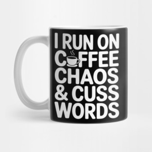 I Run On Coffee Chaos Cuss Words Mug