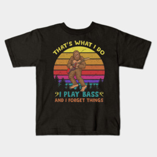 That's What I Do I Play Bass And I Forget Things Kids T-Shirt