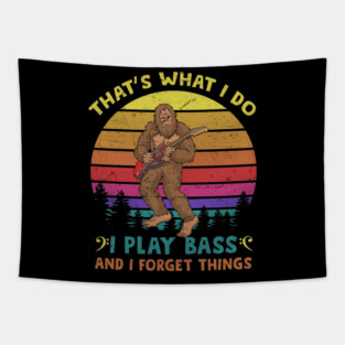 That's What I Do I Play Bass And I Forget Things Tapestry