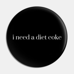 I need a diet coke, Funny womens, Sarcastic Soda Lover, Pin