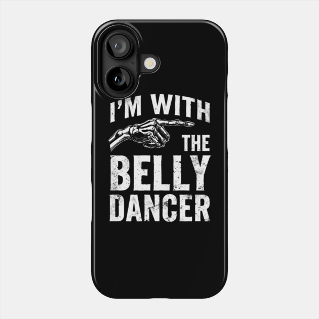 I’m With The Belly Dancer – Funny Matching Couple Bellydance Party Shirt Phone Case by shirtlux