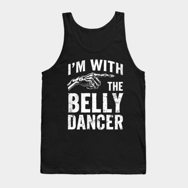 I’m With The Belly Dancer – Funny Matching Couple Bellydance Party Shirt Tank Top by shirtlux