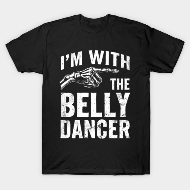 I’m With The Belly Dancer – Funny Matching Couple Bellydance Party Shirt T-Shirt by shirtlux
