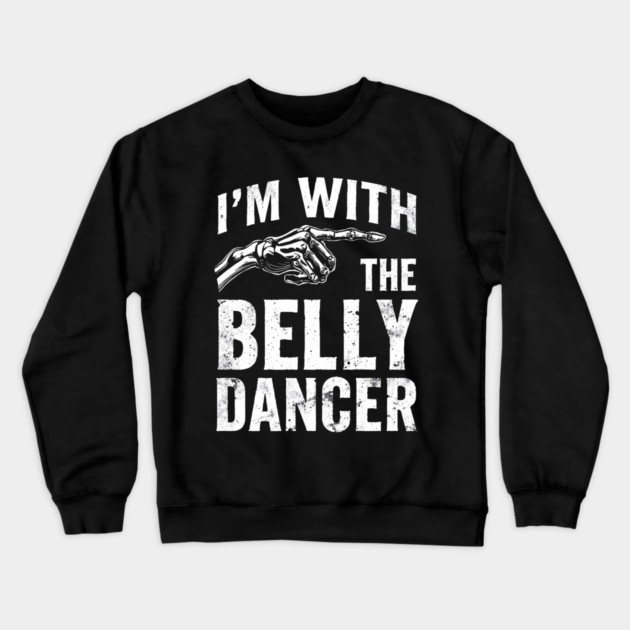 I’m With The Belly Dancer – Funny Matching Couple Bellydance Party Shirt Crewneck Sweatshirt by shirtlux