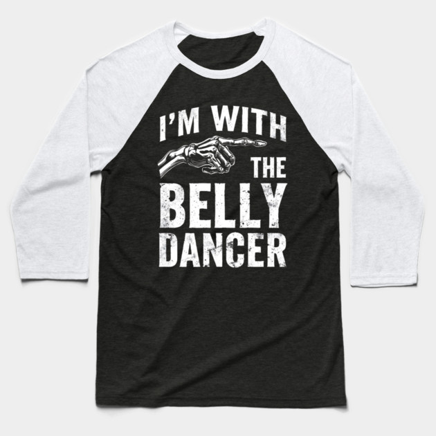 I’m With The Belly Dancer – Funny Matching Couple Bellydance Party Shirt Baseball T-Shirt by shirtlux