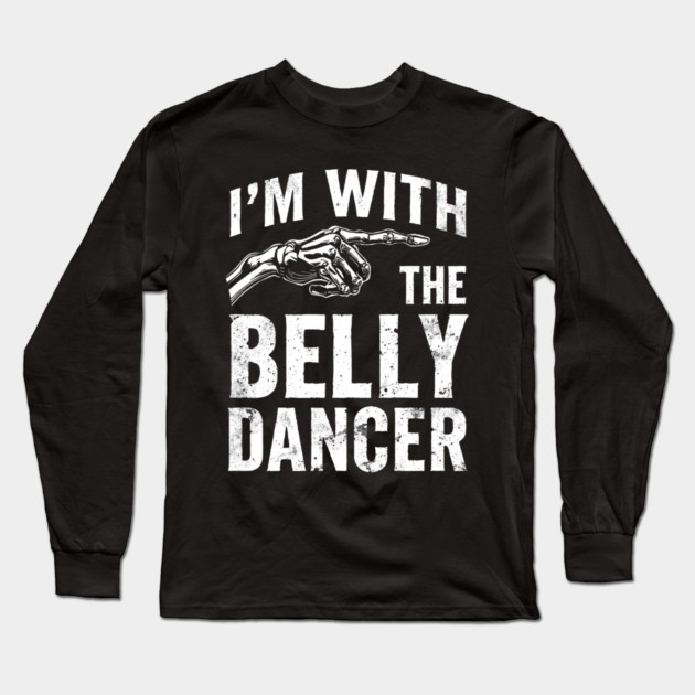 I’m With The Belly Dancer – Funny Matching Couple Bellydance Party Shirt Long Sleeve T-Shirt by shirtlux
