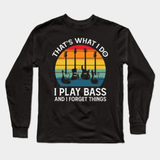 Retro I Play Bass And Forget Things Long Sleeve T-Shirt