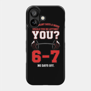 How Many Days a Week Should You Be Lifting? 6–7 Funny Gym Meme Workout Phone Case