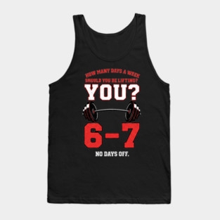 How Many Days a Week Should You Be Lifting? 6–7 Funny Gym Meme Workout Tank Top