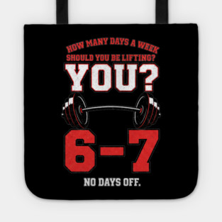 How Many Days a Week Should You Be Lifting? 6–7 Funny Gym Meme Workout Tote