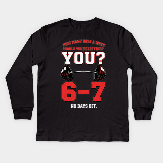 How Many Days a Week Should You Be Lifting? 6–7 Funny Gym Meme Workout Kids Long Sleeve T-Shirt by ArtistTee ⭐⭐⭐⭐⭐