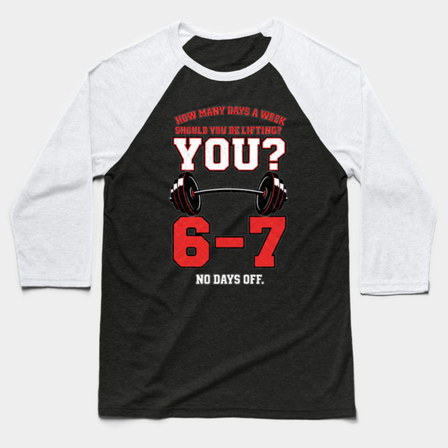 How Many Days a Week Should You Be Lifting? 6–7 Funny Gym Meme Workout Baseball T-Shirt by ArtistTee ⭐⭐⭐⭐⭐