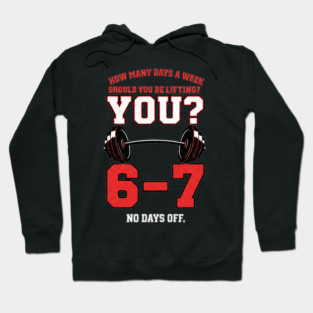 How Many Days a Week Should You Be Lifting? 6–7 Funny Gym Meme Workout Hoodie