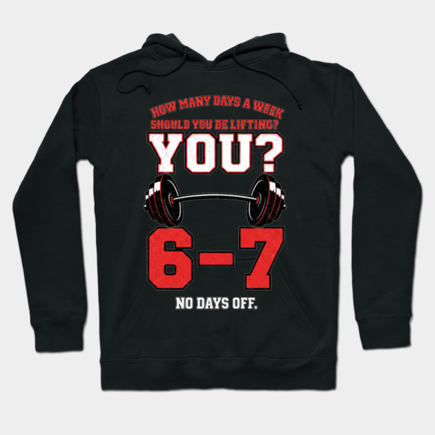 How Many Days a Week Should You Be Lifting? 6–7 Funny Gym Meme Workout Hoodie by ArtistTee ⭐⭐⭐⭐⭐