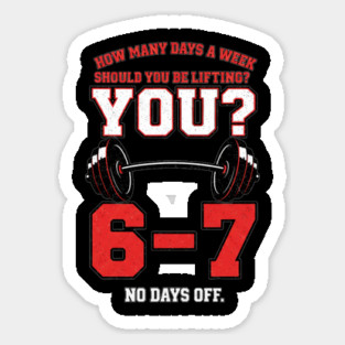 How Many Days a Week Should You Be Lifting? 6–7 Funny Gym Meme Workout Sticker