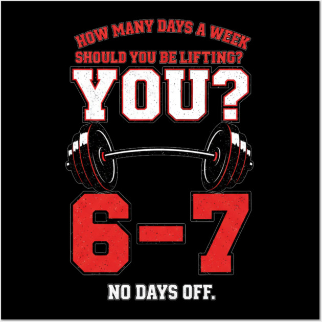 How Many Days a Week Should You Be Lifting? 6–7 Funny Gym Meme Workout Wall Art by ArtistTee ⭐⭐⭐⭐⭐