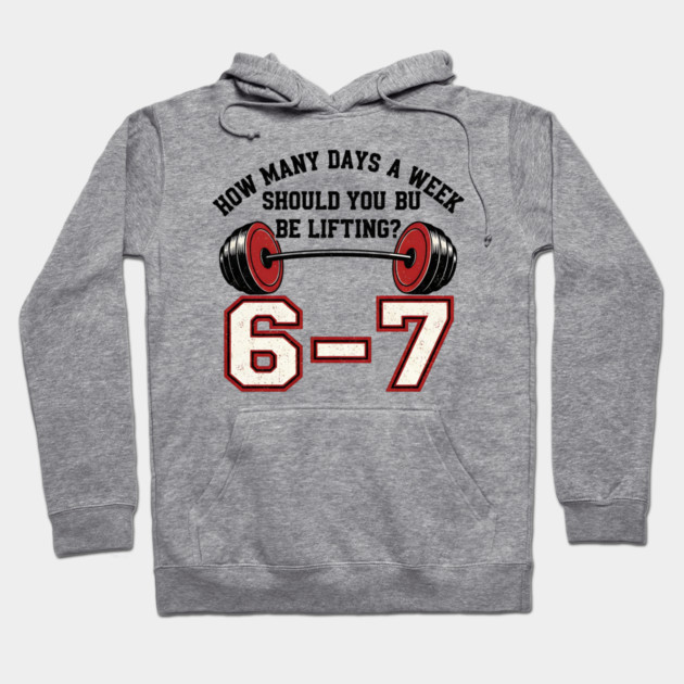 6–7 Days a Week Gym Design – Minimal Barbell Funny Lifting - 6 7 six siven meme gym Hoodie by ArtistTee ⭐⭐⭐⭐⭐
