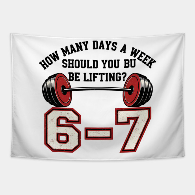 6–7 Days a Week Gym Design – Minimal Barbell Funny Lifting - 6 7 six siven meme gym Tapestry by ArtistTee ⭐⭐⭐⭐⭐