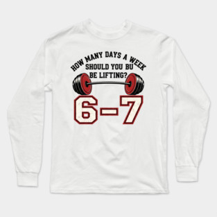 6–7 Days a Week Gym Design – Minimal Barbell Funny Lifting - 6 7 six siven meme gym Long Sleeve T-Shirt
