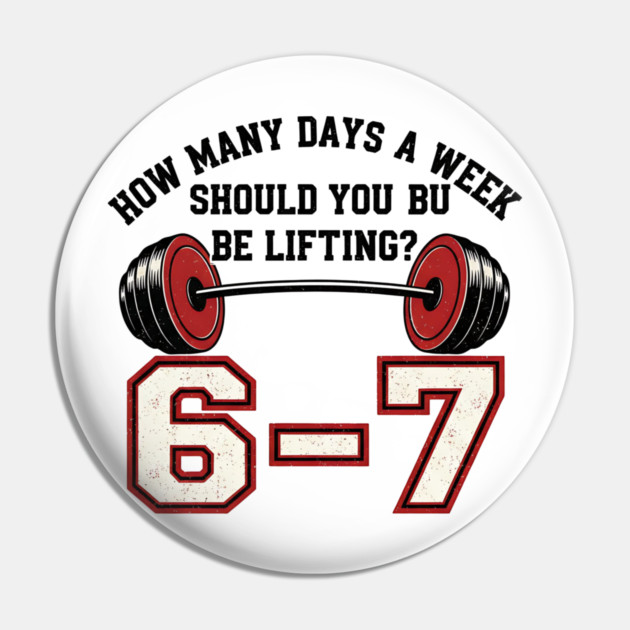 6–7 Days a Week Gym Design – Minimal Barbell Funny Lifting - 6 7 six siven meme gym Pin by ArtistTee ⭐⭐⭐⭐⭐