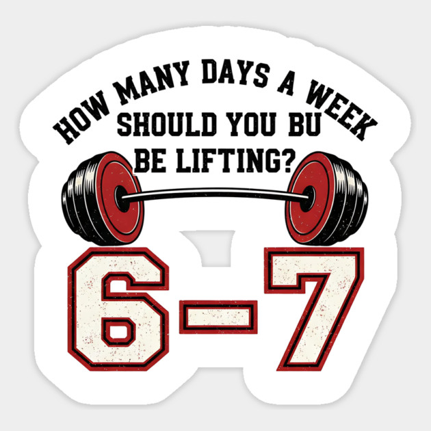 6–7 Days a Week Gym Design – Minimal Barbell Funny Lifting - 6 7 six siven meme gym Sticker by ArtistTee ⭐⭐⭐⭐⭐