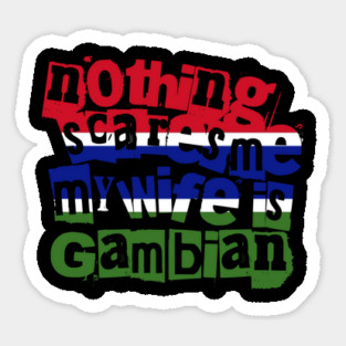 Funny The Gambia Nothing Scares Me My Wife Is Gambian Magnet