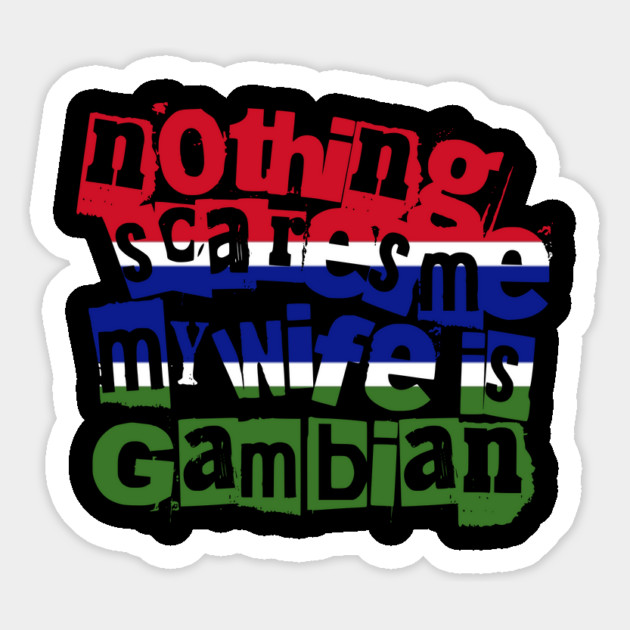 Funny The Gambia Nothing Scares Me My Wife Is Gambian Magnet by Yesteeyear