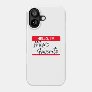 Hello, I’m Mom’s Favorite - Small Name Tag Funny Family Design Phone Case