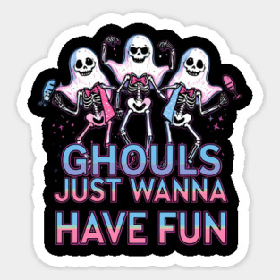 Ghouls Just Wanna Have Fun Sticker