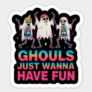 Ghouls just wanna have fun Sticker