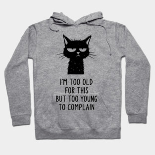 Too Old for This Shirt - Funny Sarcastic Introvert Meme Tee Hoodie