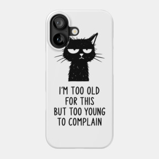 Too Old for This Shirt - Funny Sarcastic Introvert Meme Tee Phone Case