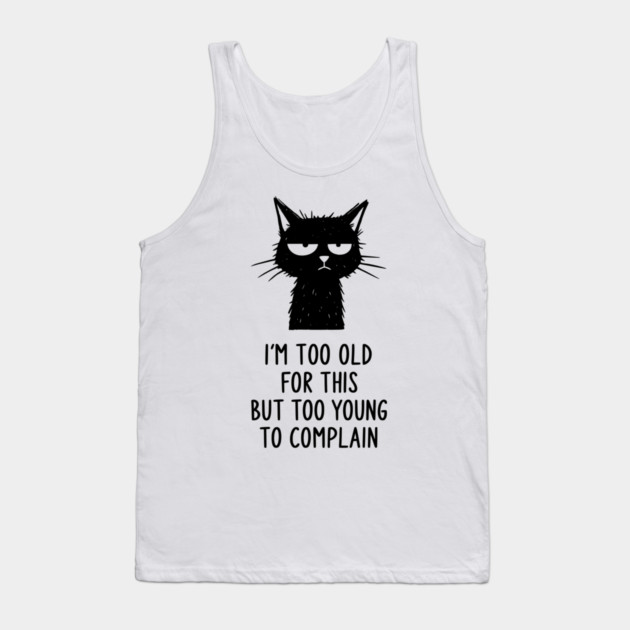 Too Old for This Shirt - Funny Sarcastic Introvert Meme Tee Tank Top by TurnEffect