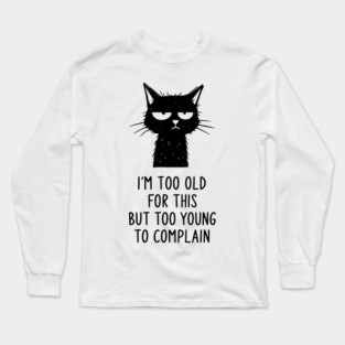 Too Old for This Shirt - Funny Sarcastic Introvert Meme Tee Long Sleeve T-Shirt