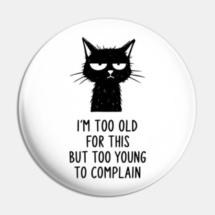 Too Old for This Shirt - Funny Sarcastic Introvert Meme Tee Pin