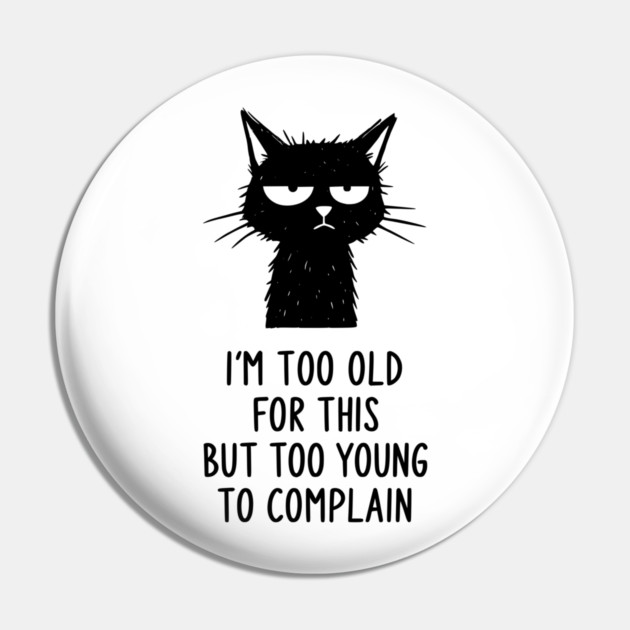 Too Old for This Shirt - Funny Sarcastic Introvert Meme Tee Pin by TurnEffect