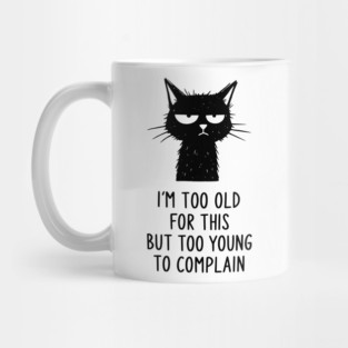 Too Old for This Shirt - Funny Sarcastic Introvert Meme Tee Mug