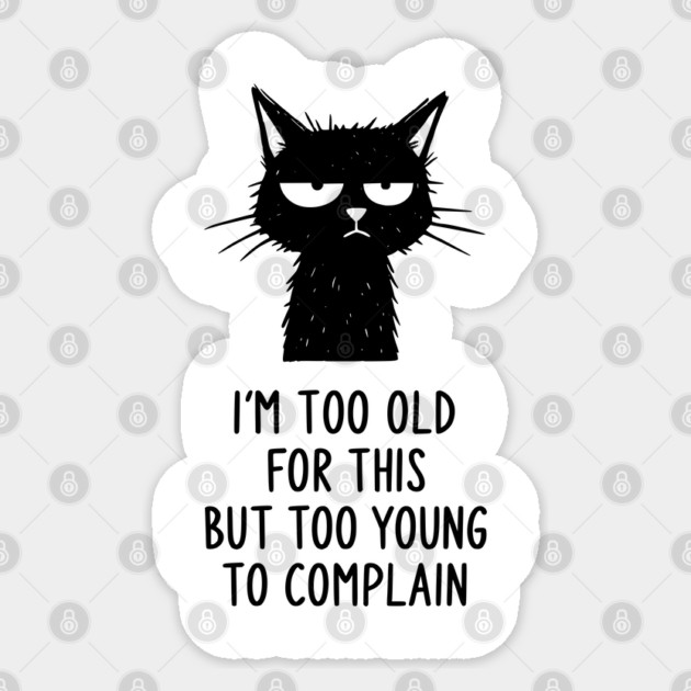 Too Old for This Shirt - Funny Sarcastic Introvert Meme Tee Sticker by TurnEffect