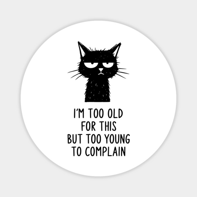 Too Old for This Shirt - Funny Sarcastic Introvert Meme Tee Magnet by TurnEffect