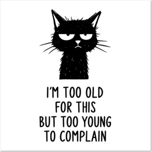 Too Old for This Shirt - Funny Sarcastic Introvert Meme Tee Posters and Art
