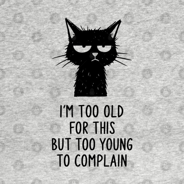 Too Old for This Shirt - Funny Sarcastic Introvert Meme Tee by TurnEffect