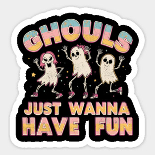 Ghouls just wanna have fun Sticker