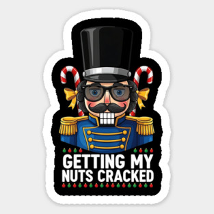 Getting My Nuts Cracked Funny Christmas Nutcracker Magnet