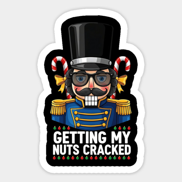 Getting My Nuts Cracked Funny Christmas Nutcracker Magnet by UrbanLifeApparel